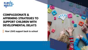 Compassionate & Affirming Strategies to Support Children with Developmental Delays